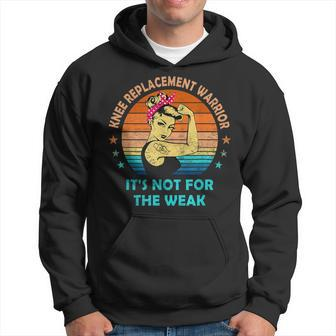 Knee Replacement Warrior It's Not For The Weak Strong Women Hoodie - Seseable