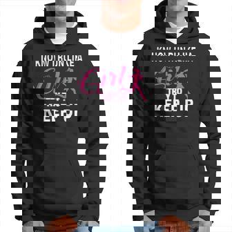 I Know I Run Like A Girl Try To Keep Up Hoodie | Mazezy