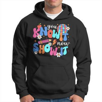 You Know It Now Show It Motivational Test Day In Testing Era Hoodie - Monsterry