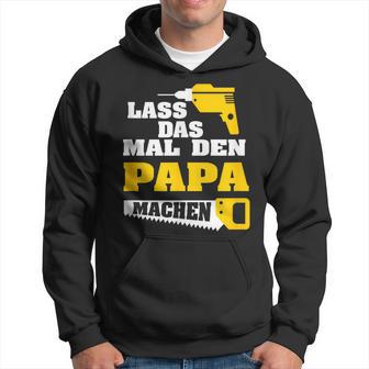 Lass Das Mal Den Papa Macht Einmal Professionals Arbeit Kapuzenpullover - Geschenkecke