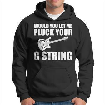 Would You Let Me Pluck Your G String Music Lovers Quotes Hoodie - Monsterry CA