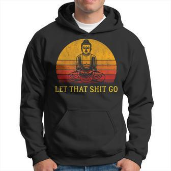 Let That Shit Go Retro Vintage Buddha Meditation Yoga Hoodie - Monsterry AU