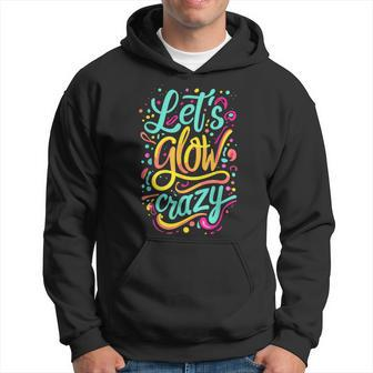 Let's Glow Crazy Colorful Effect Blacklights Parties Hoodie - Monsterry AU