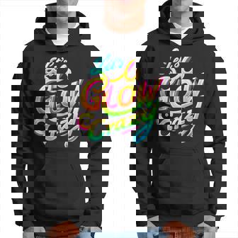 Let's Glow Crazy Retro Tie Dye Colorful Group Fun Hoodie - Monsterry