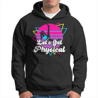 Let's Get Physical For A Fitness 80'S Lover Hoodie - Monsterry UK