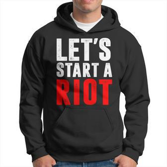 Let's Start A Riot T Hoodie - Monsterry UK
