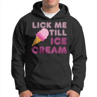 Lick Me Till Ice Cream T Adult Humor Hoodie - Monsterry