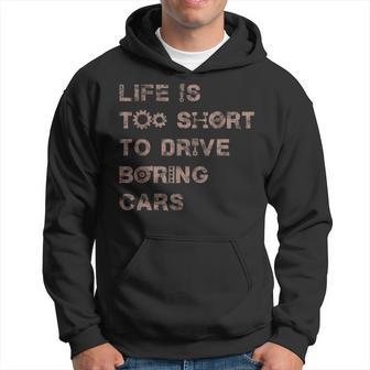 Life Is Too Short To Drive Boring Car For Car Guys Hoodie - Thegiftio UK