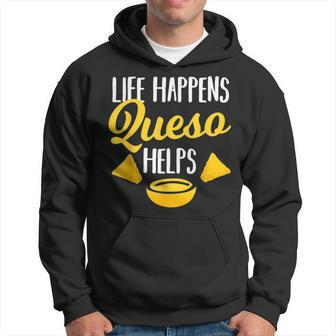 Life Happens Queso Helps Chips And Cheese Lover Hoodie - Monsterry