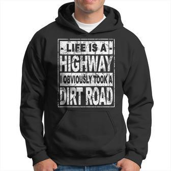 Life Is A Highway I Obviously Took A Dirt Road Hoodie - Monsterry AU