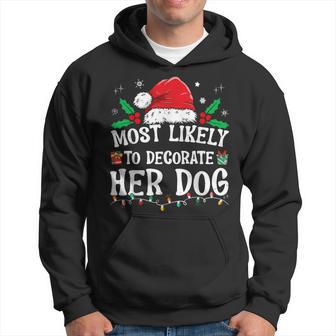 Most Likely To Decorate Her Dog Family Christmas Pajamas Hoodie - Monsterry UK