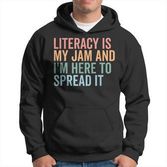 Literacy Is My Jam And I'm Here To Spread Literacy Teacher Hoodie | Mazezy