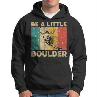 Be A Little Boulder Walls Rock Climbing Bouldering Kid Hoodie - Seseable