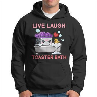Live Laugh Toaster Bath Saying Apparel Hoodie - Monsterry