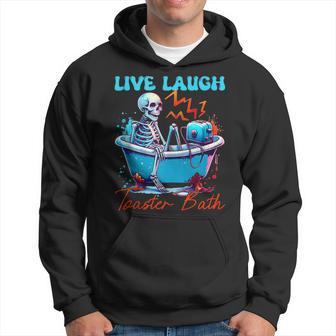 Live Laugh Toaster Bath Skeleton Quote Hoodie - Monsterry AU