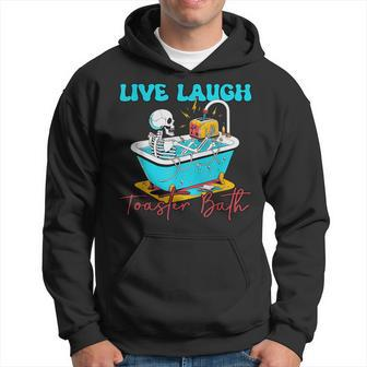 Live Laugh Toaster Bath Skeleton Hoodie | Mazezy CA