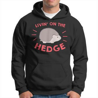 Livin' On The Hedge Cute Hedgehog Pet Owner Lover Hoodie - Monsterry UK