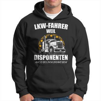 Lkw-Fahrer Hoodie Weil Disponenten Auch Helden Brauchen, Berufsshirt - Seseable