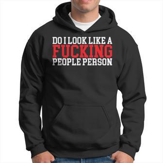 Do I Look Like A Fucking People Person Sarcasm Hoodie - Thegiftio UK