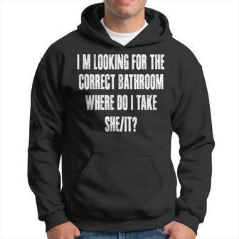 Im Looking For The Correct Bathroom Where Do I Take A She It Hoodie - Seseable