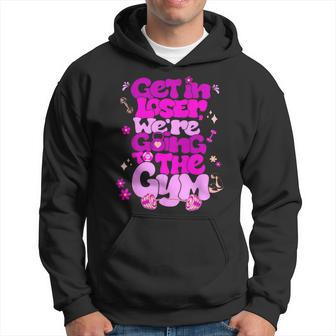 Get In Loser We’Re Going To The Gym Hoodie - Monsterry UK