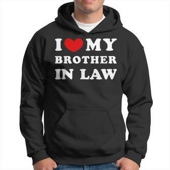 I Love My Brother In Law I Heart My Brother In Law Hoodie - Seseable
