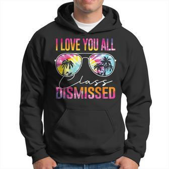 I Love You All Class Dismissed Tie Dye Last Day Of School Hoodie - Seseable