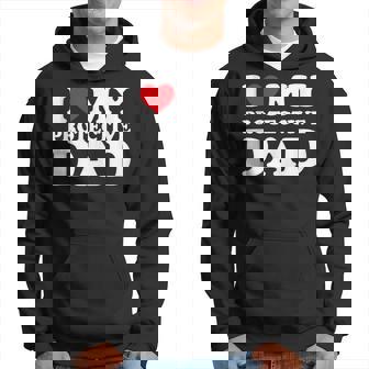 I Love My Dad Heart Father's Day I Love My Protective Dad Hoodie - Thegiftio