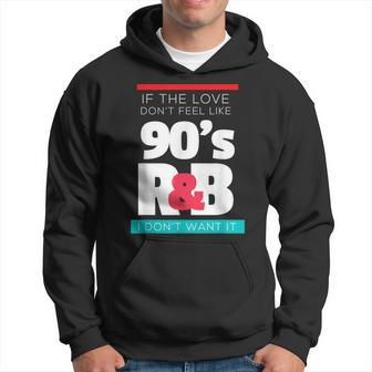 If The Love Doesn't Feel Like 90S R&B Retro Music Lovers Hoodie - Thegiftio UK