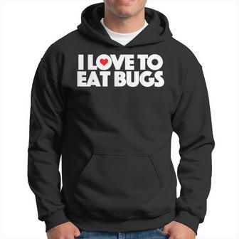 I Love To Eat Bugs Hoodie - Monsterry