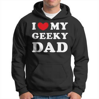 I Love My Geeky Dad I Heart My Geeky Dad Hoodie - Monsterry AU