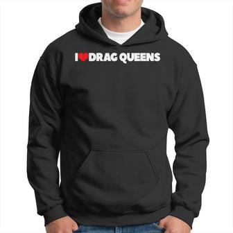 I Love Heart Drag Queens Hoodie - Monsterry