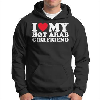 I Love My Hot Arab Girlfriend I Heat My Hot Arab Girlfriend Hoodie - Seseable