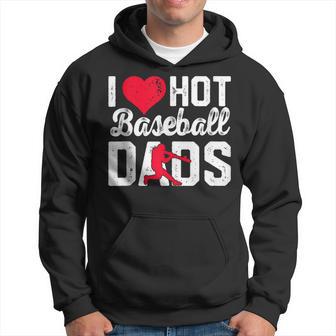 I Love Hot Baseball Dads Hoodie - Thegiftio UK