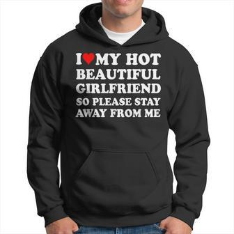 I Love My Hot Beautiful Girlfriend So Please Stay Away From Hoodie - Seseable