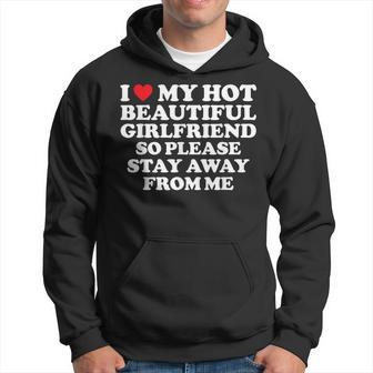 I Love My Hot Beautiful Girlfriend So Please Stay Away Hoodie - Monsterry DE