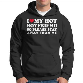 I Love My Hot Boyfriend So Please Stay Away Hoodie - Seseable