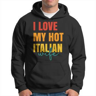 I Love My Hot Italian Wife Father's Day Husband Hoodie - Thegiftio UK