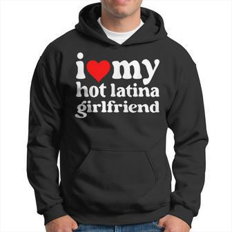 I Love My Hot Latina Girlfriend Hoodie - Seseable