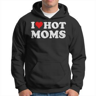 I Love Hot Moms I Heart Hot Moms Distressed Retro Vintage Hoodie - Seseable