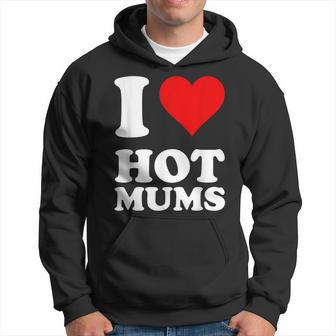 I Love Hot Mums Hoodie - Thegiftio UK