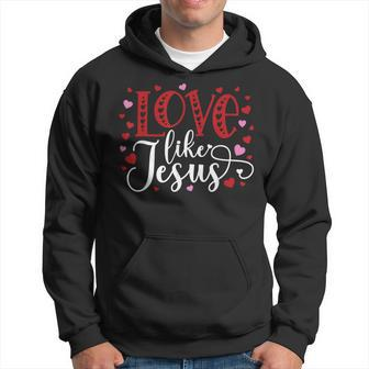 Love Like Jesus Valentines Day Hearts Hoodie | Mazezy