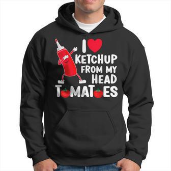 I Love Ketchup From My Head Tomatoes Hoodie - Thegiftio UK
