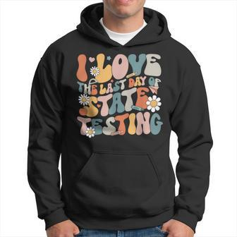 I Love The Last Day Of State Testing Staar Test Day Teachers Hoodie - Seseable