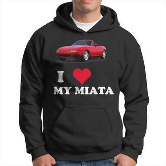 I Love My Miata Car Enthusiast Clothing Hoodie - Seseable