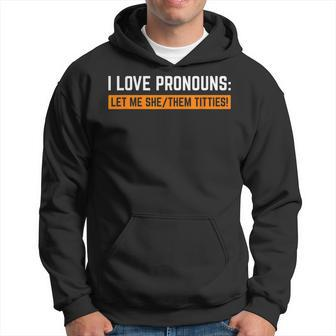 I Love Pronouns Let Me She Them Titties Hoodie - Monsterry AU
