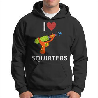 I Love Squirters Hoodie - Seseable