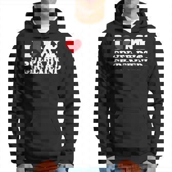 I Love My Super Hot Girlfriend I Heart My Girlfriend Hoodie - Seseable