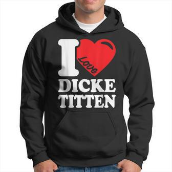 I Love Titten I Love Titten And Dick Titten S Hoodie - Seseable