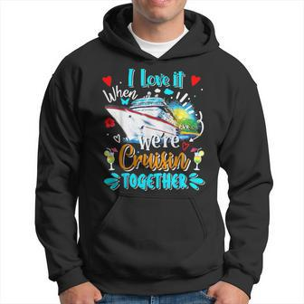 I Love It When We Are Cruisin Together Cruise Lover Hoodie - Seseable